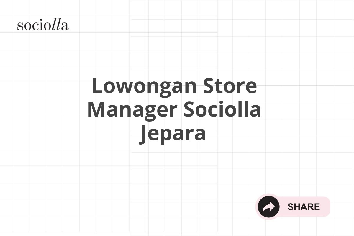 Lowongan Store Manager Sociolla Jepara