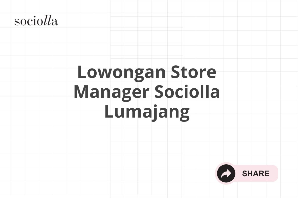 Lowongan Store Manager Sociolla Lumajang