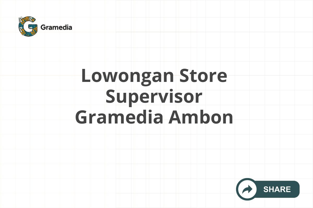 Lowongan Store Supervisor Gramedia Ambon