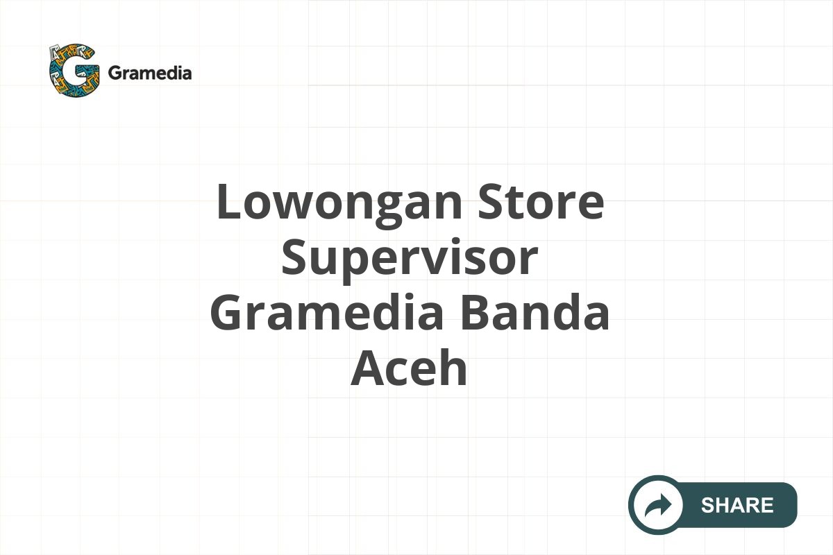 Lowongan Store Supervisor Gramedia Banda Aceh