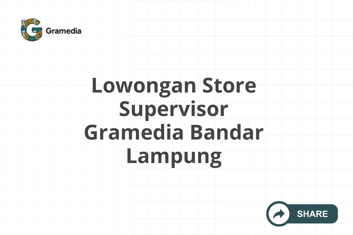 Lowongan Store Supervisor Gramedia Bandar Lampung