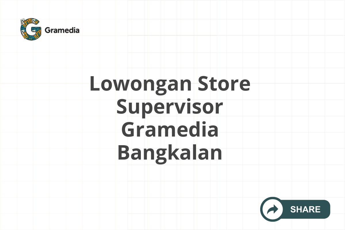 Lowongan Store Supervisor Gramedia Bangkalan