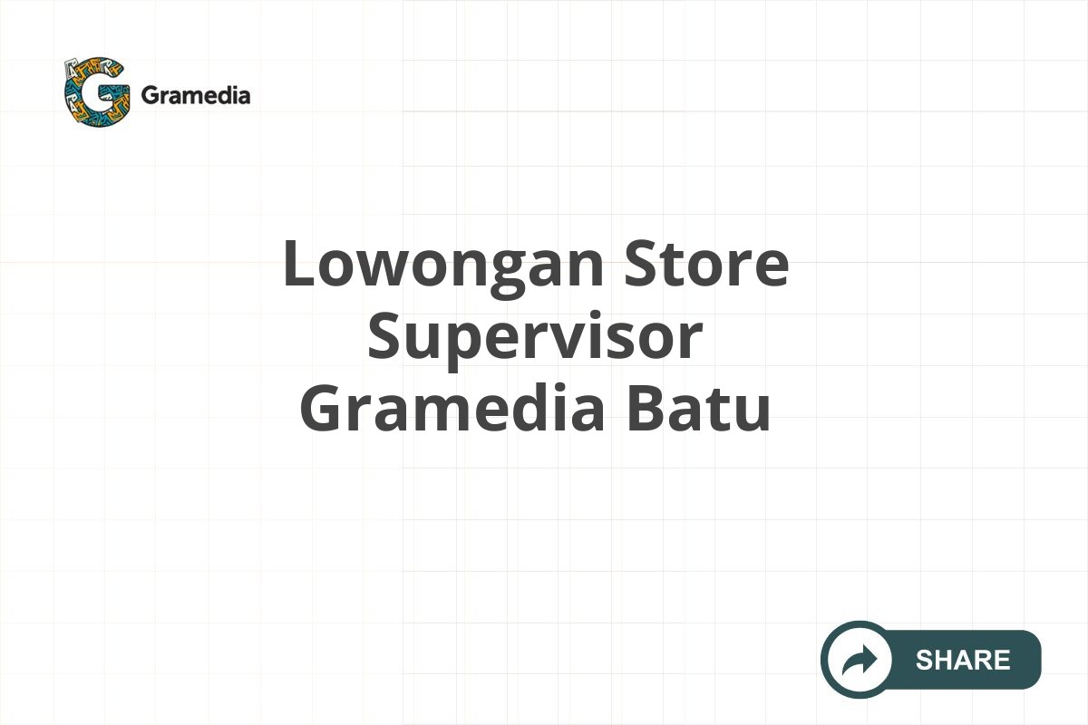 Lowongan Store Supervisor Gramedia Batu