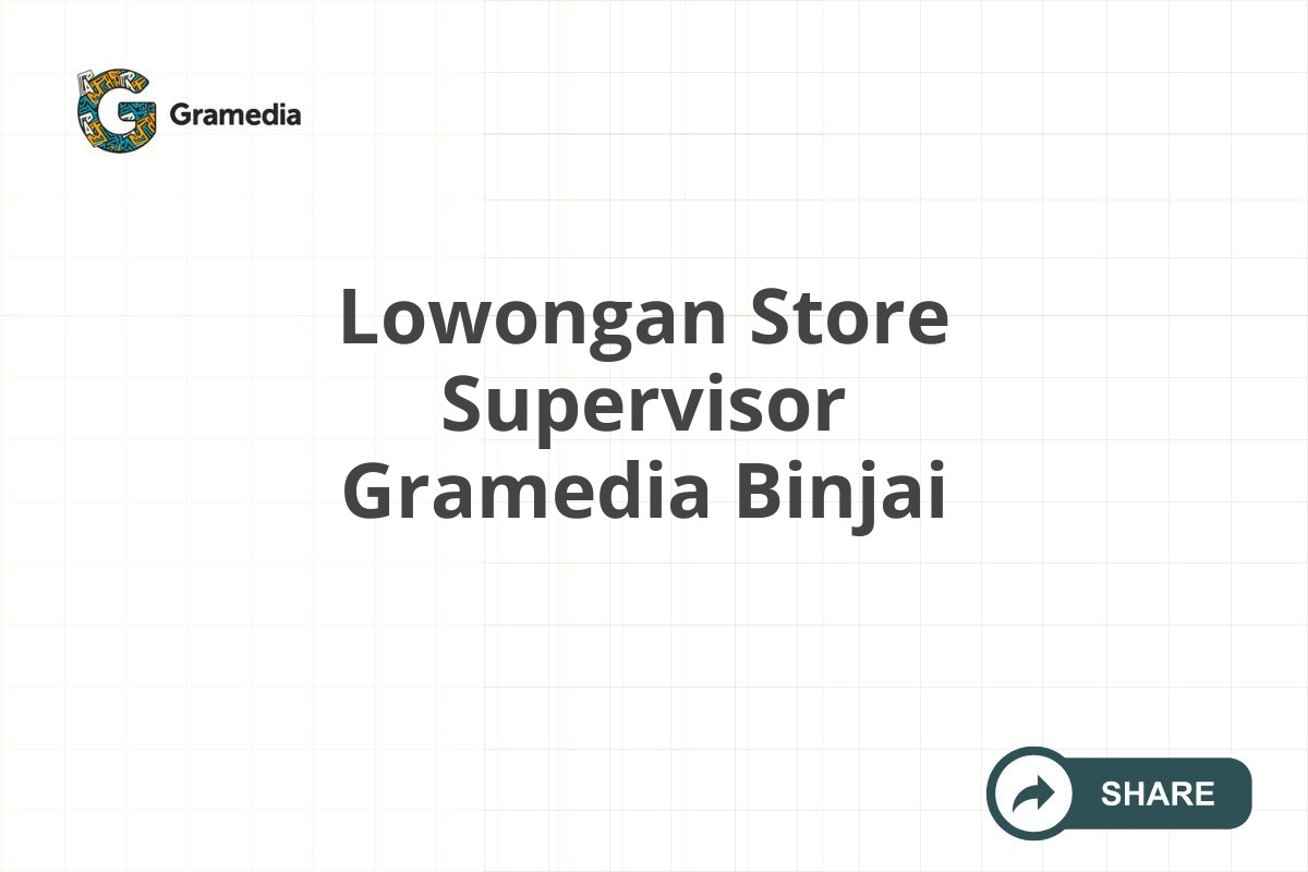 Lowongan Store Supervisor Gramedia Binjai