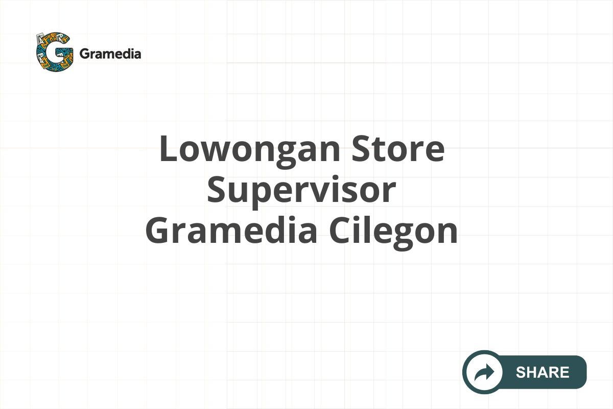 Lowongan Store Supervisor Gramedia Cilegon