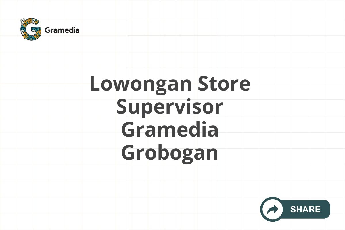 Lowongan Store Supervisor Gramedia Grobogan