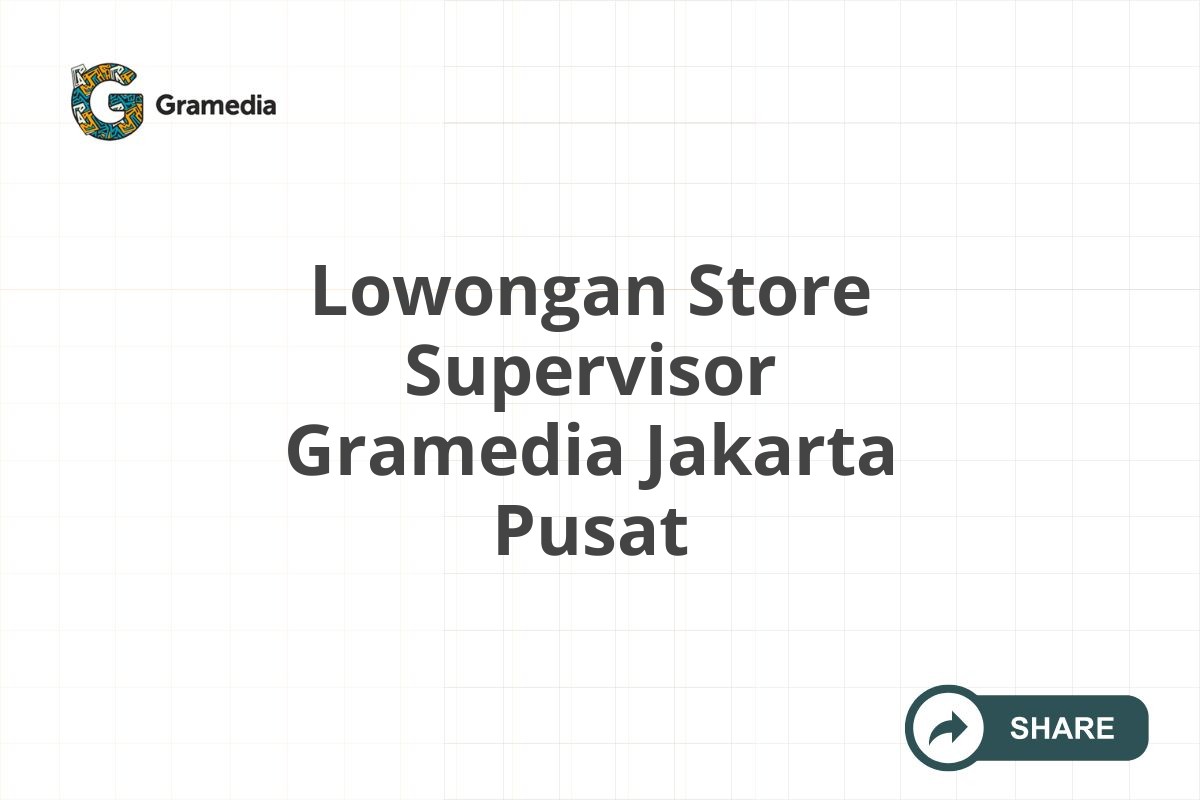 Lowongan Store Supervisor Gramedia Jakarta Pusat