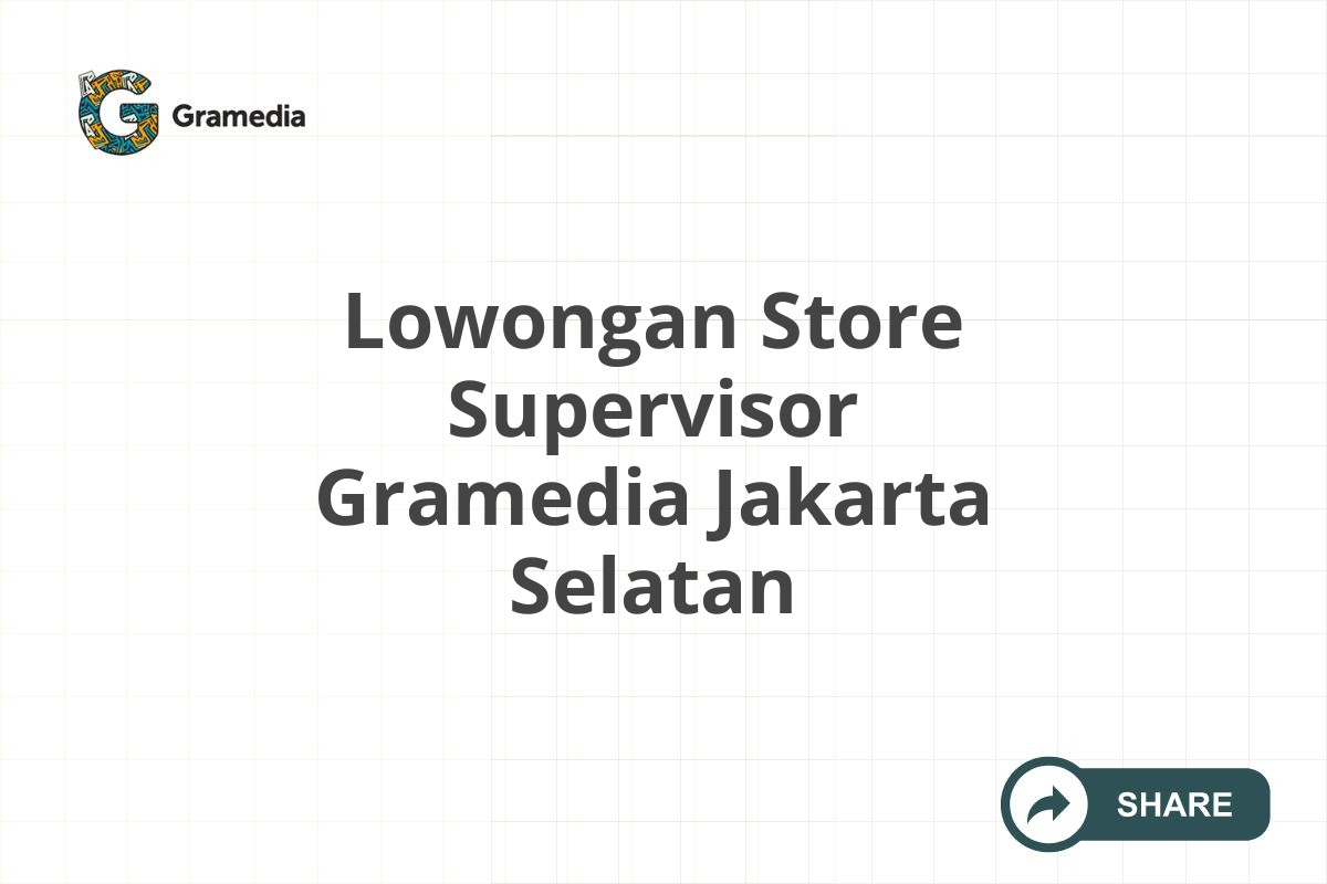 Lowongan Store Supervisor Gramedia Jakarta Selatan