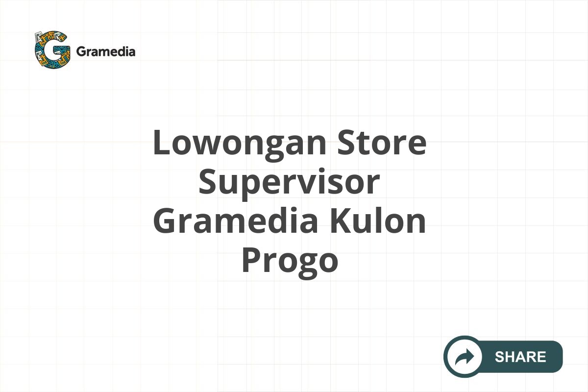 Lowongan Store Supervisor Gramedia Kulon Progo