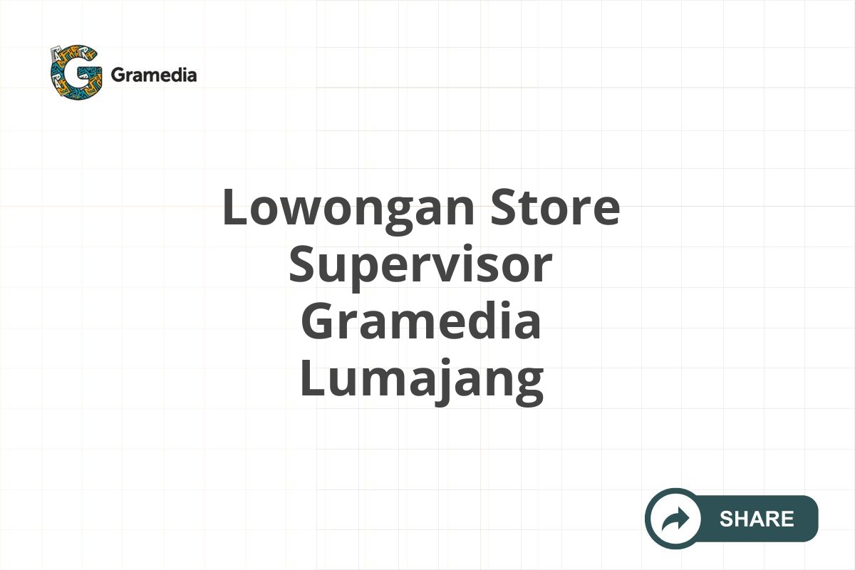 Lowongan Store Supervisor Gramedia Lumajang