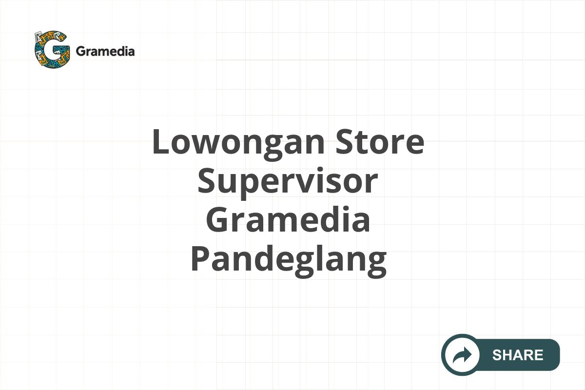 Lowongan Store Supervisor Gramedia Pandeglang