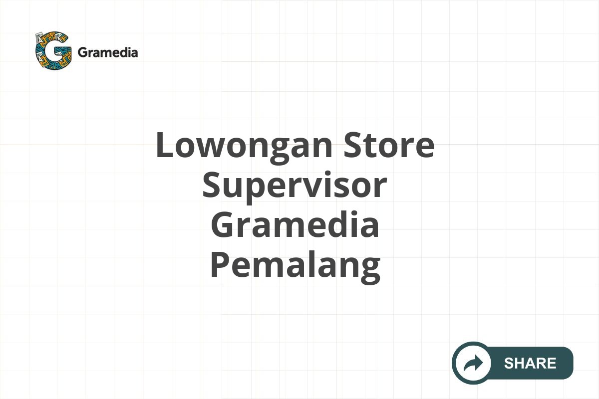 Lowongan Store Supervisor Gramedia Pemalang