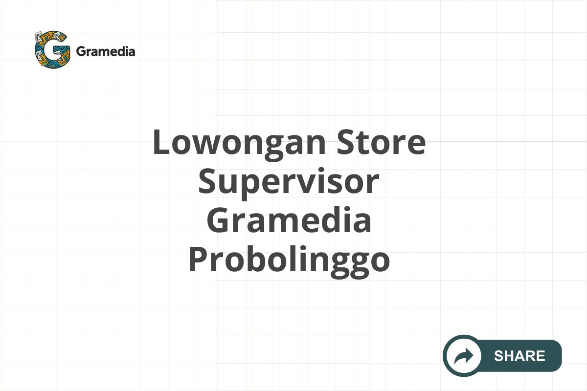 Lowongan Store Supervisor Gramedia Probolinggo