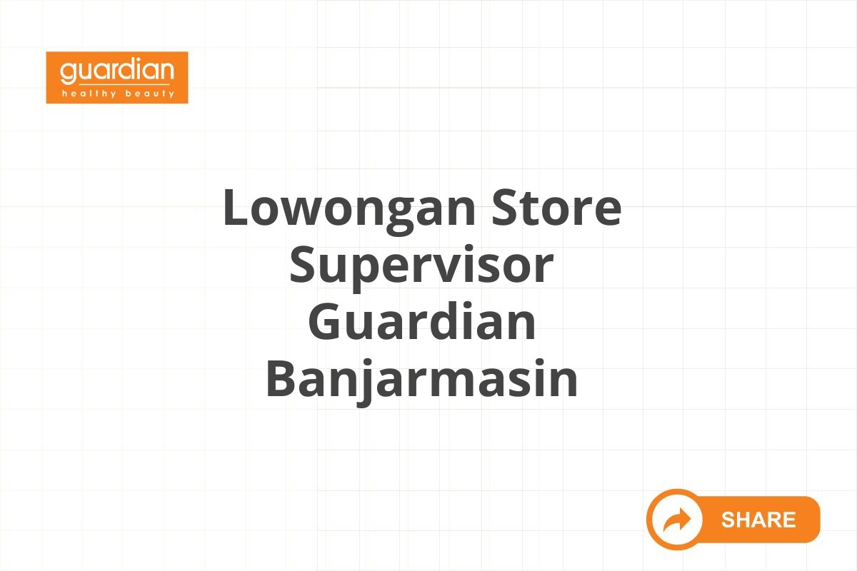 Lowongan Store Supervisor Guardian Banjarmasin