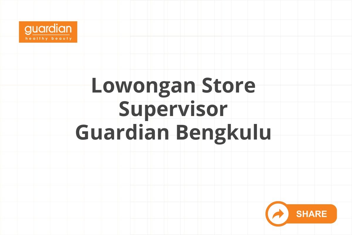 Lowongan Store Supervisor Guardian Bengkulu