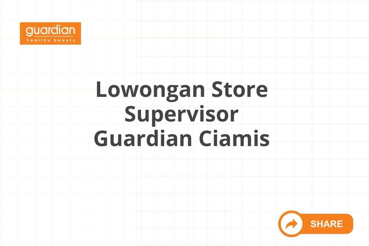 Lowongan Store Supervisor Guardian Ciamis