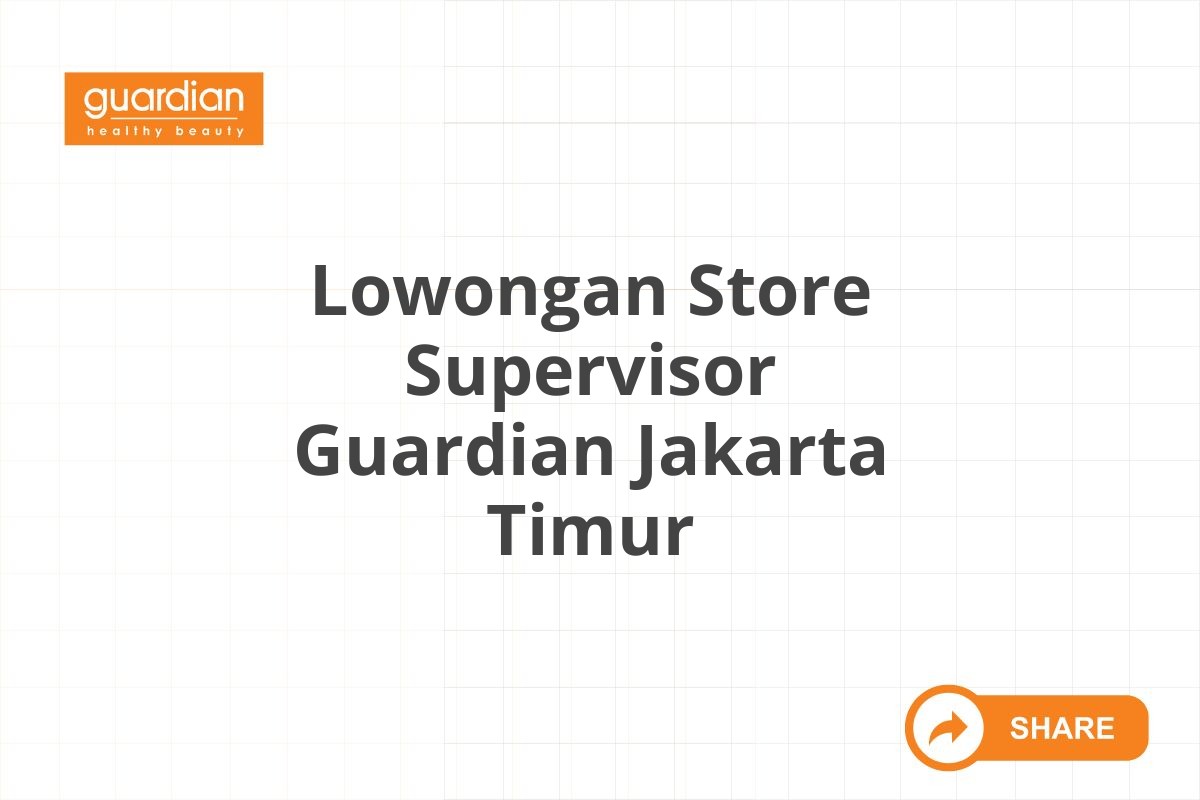 Lowongan Store Supervisor Guardian Jakarta Timur