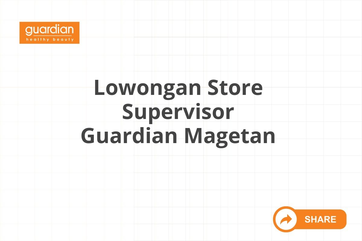 Lowongan Store Supervisor Guardian Magetan