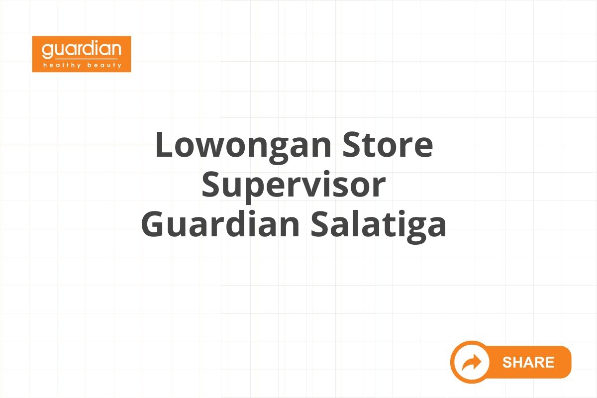 Lowongan Store Supervisor Guardian Salatiga