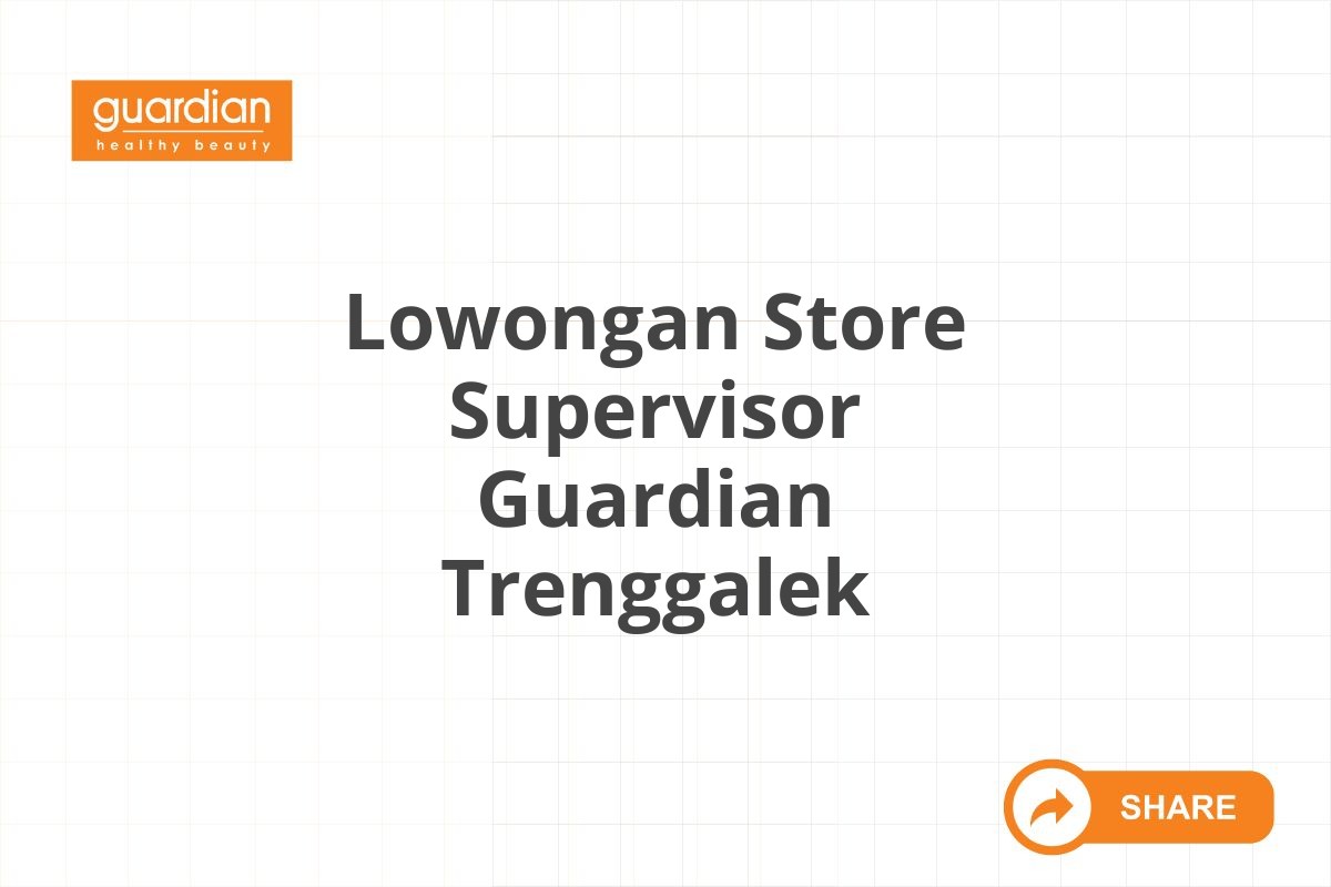 Lowongan Store Supervisor Guardian Trenggalek