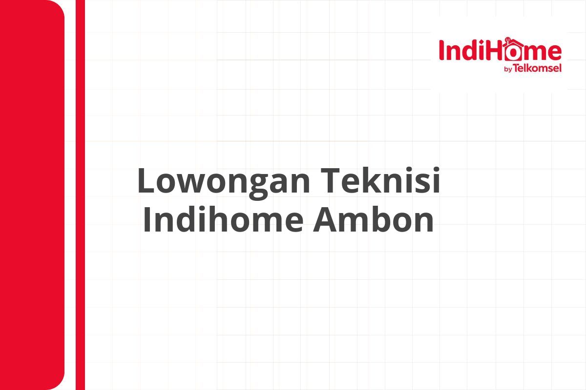 Lowongan Teknisi Indihome Ambon