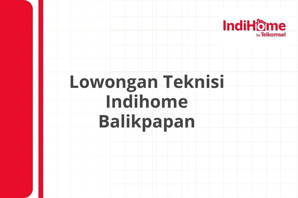 Lowongan Teknisi Indihome Balikpapan