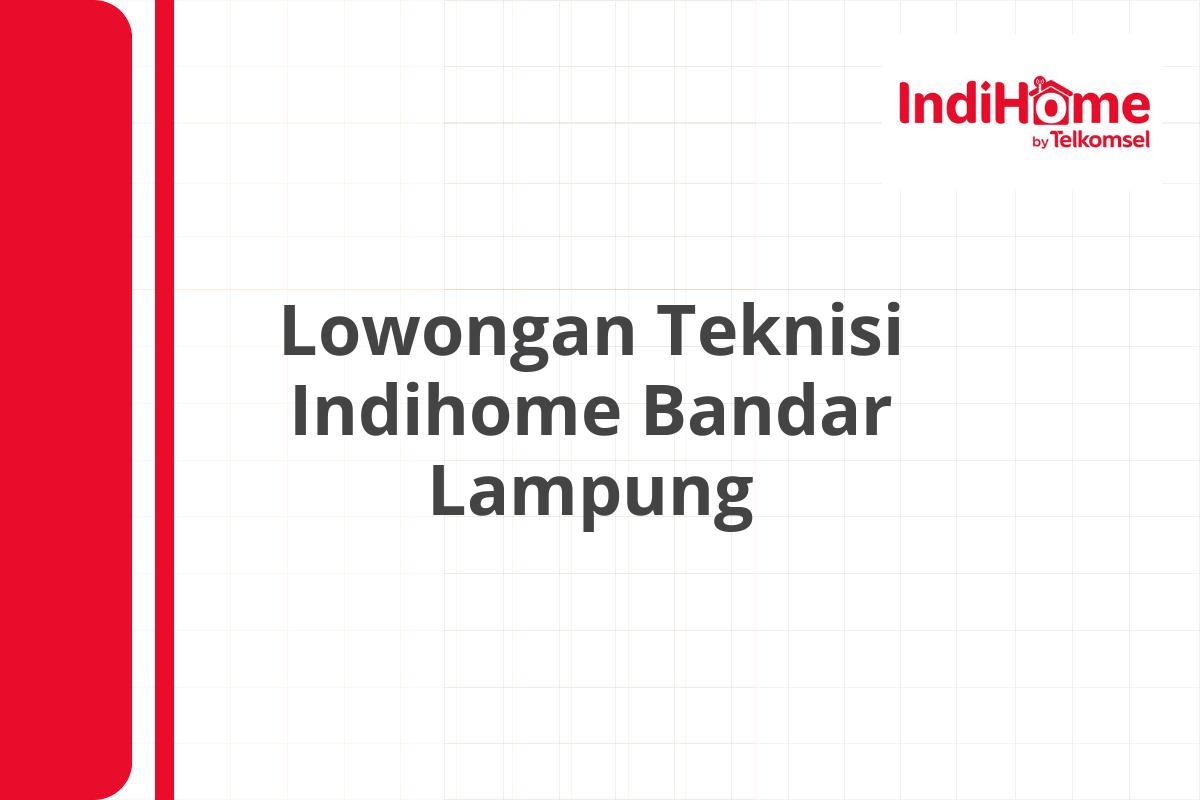 Lowongan Teknisi Indihome Bandar Lampung