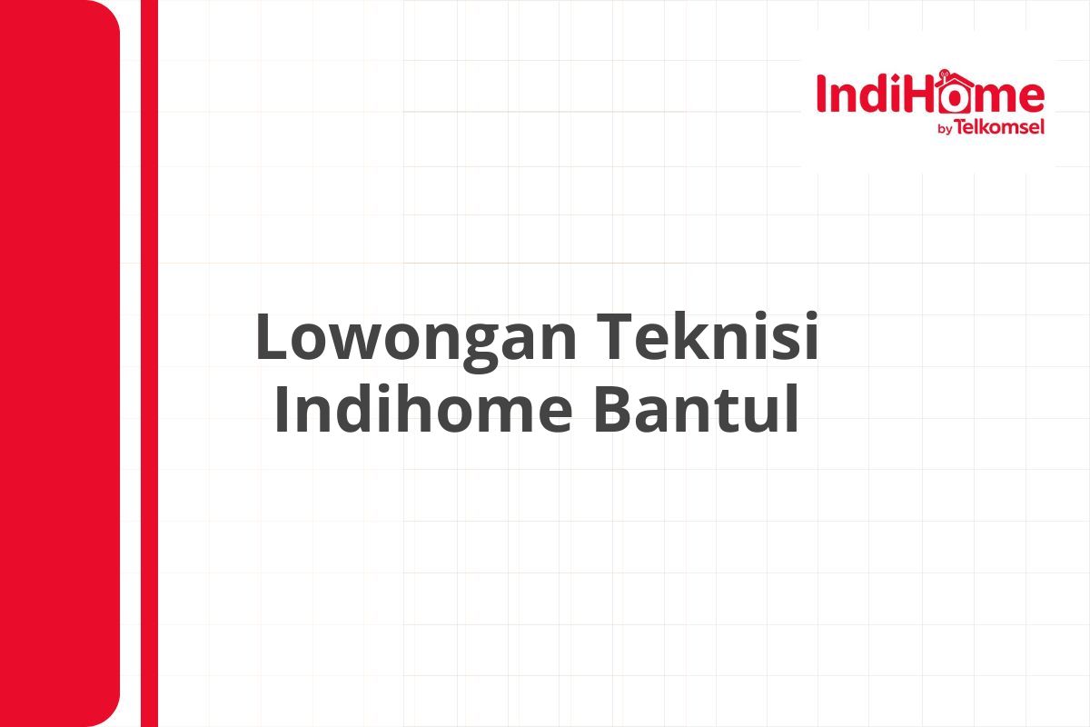 Lowongan Teknisi Indihome Bantul