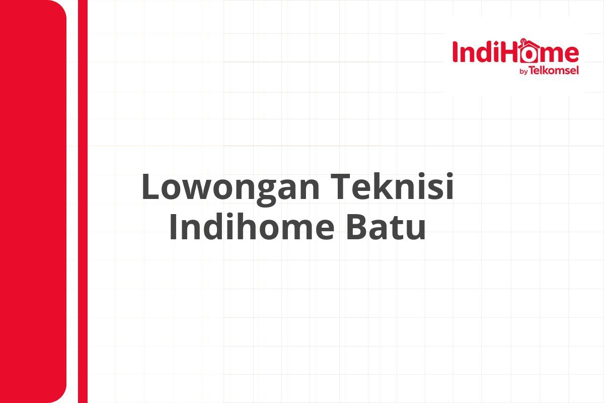 Lowongan Teknisi Indihome Batu