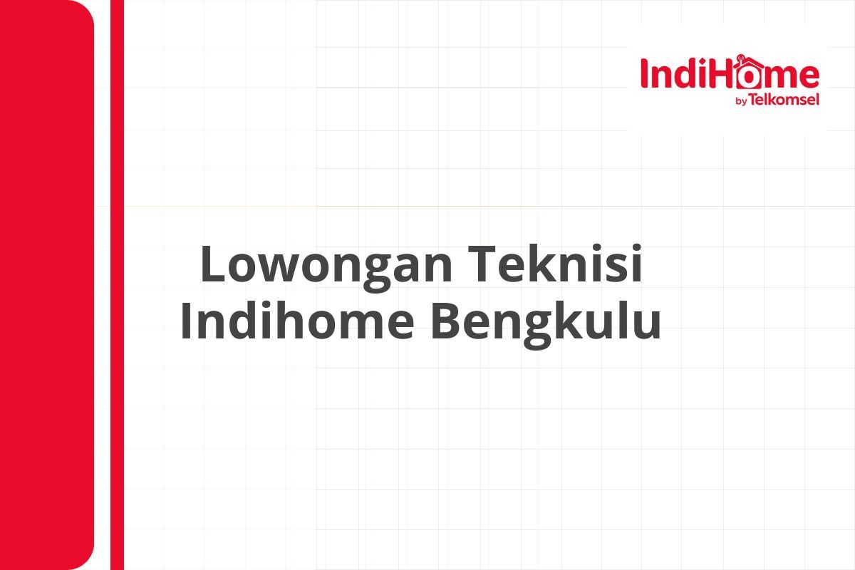 Lowongan Teknisi Indihome Bengkulu