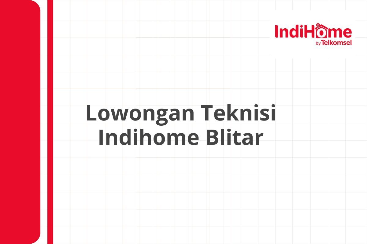 Lowongan Teknisi Indihome Blitar