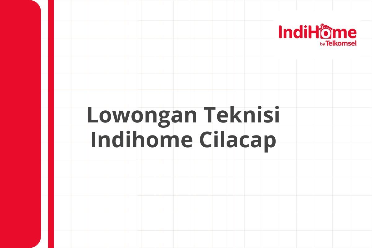 Lowongan Teknisi Indihome Cilacap