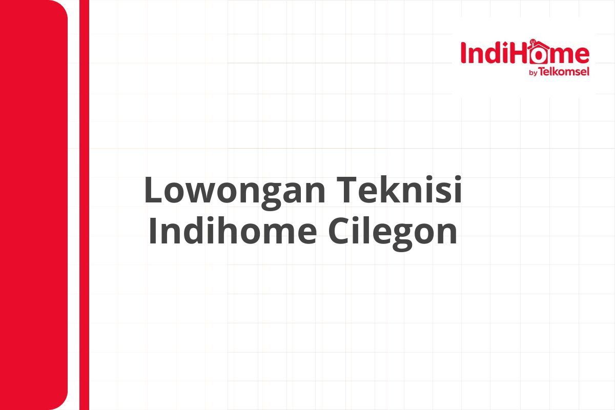 Lowongan Teknisi Indihome Cilegon