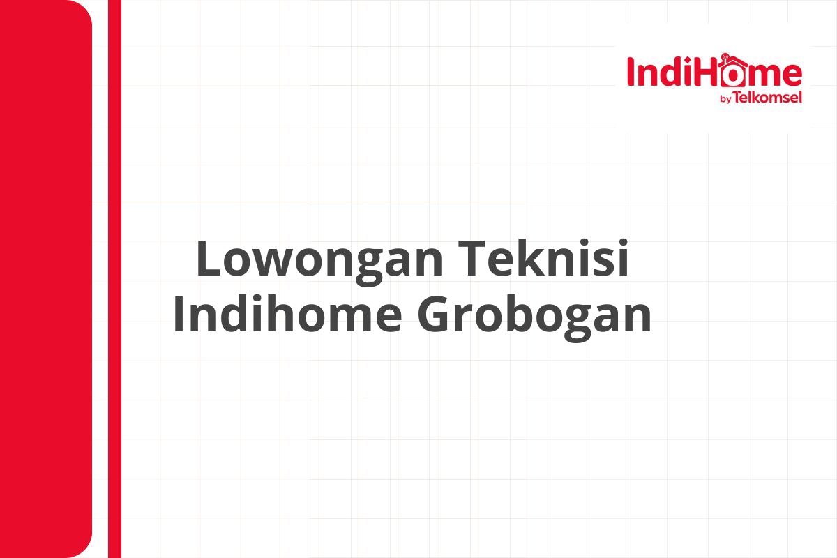 Lowongan Teknisi Indihome Grobogan