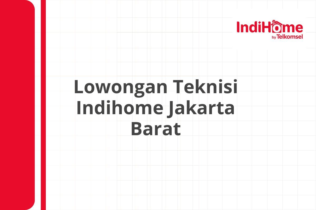 Lowongan Teknisi Indihome Jakarta Barat