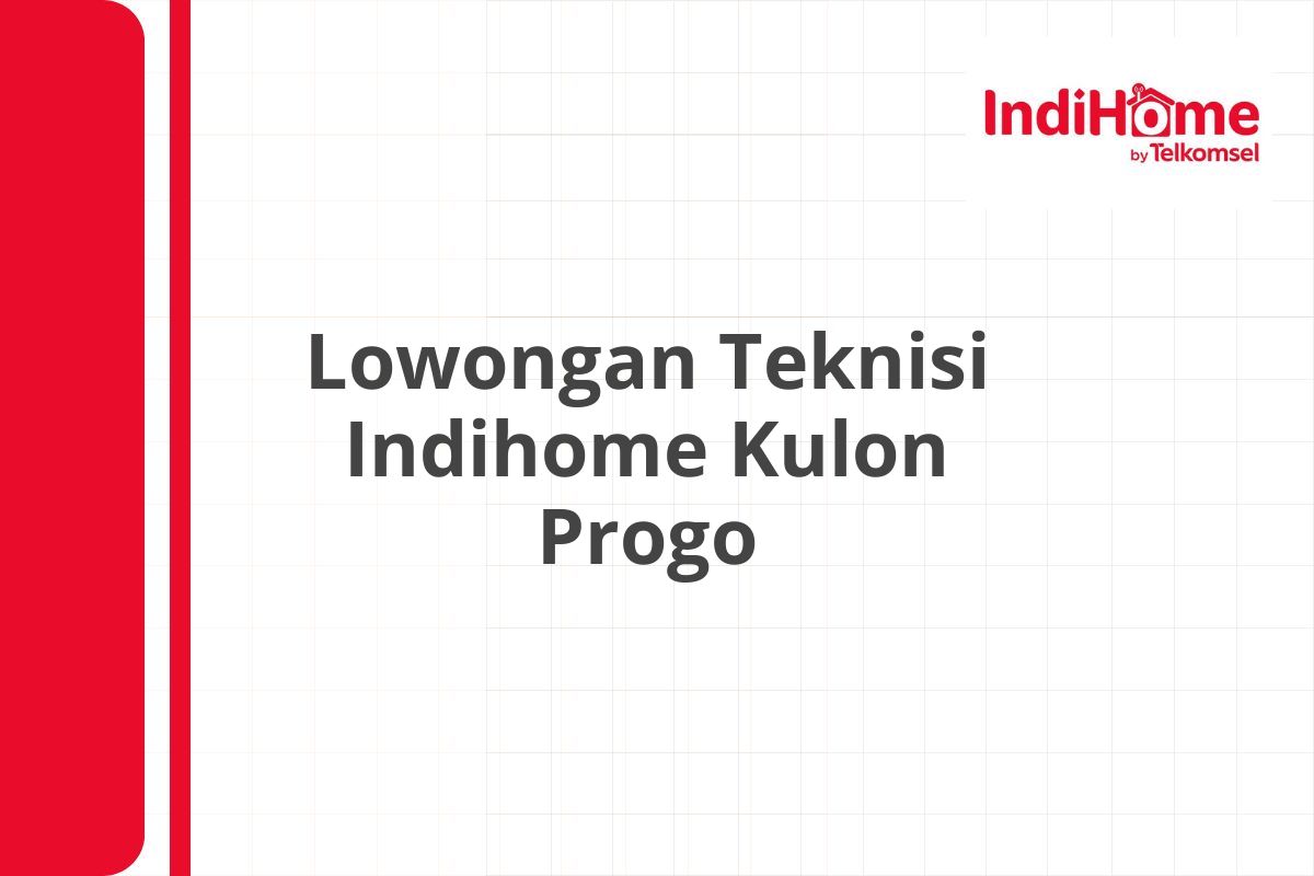 Lowongan Teknisi Indihome Kulon Progo