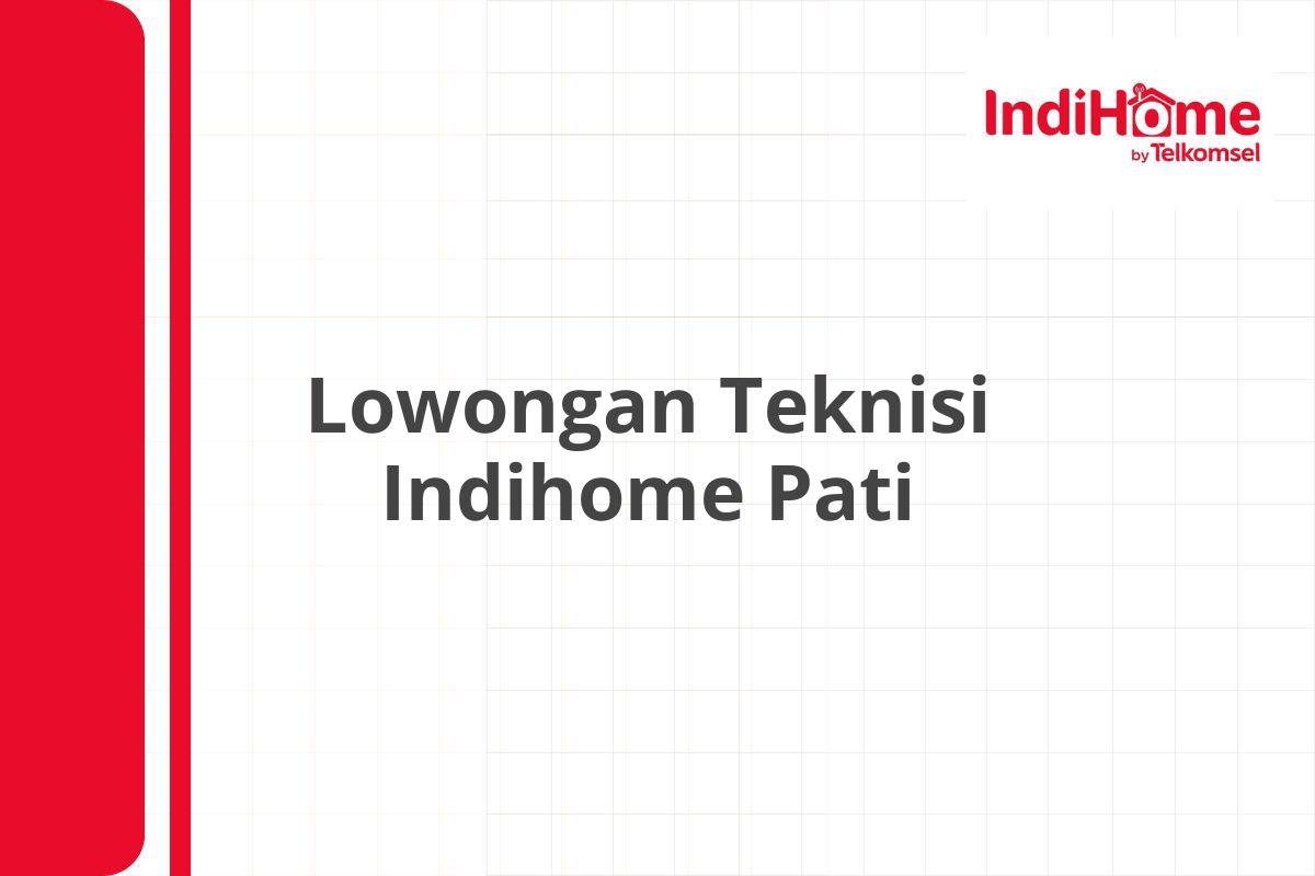 Lowongan Teknisi Indihome Pati