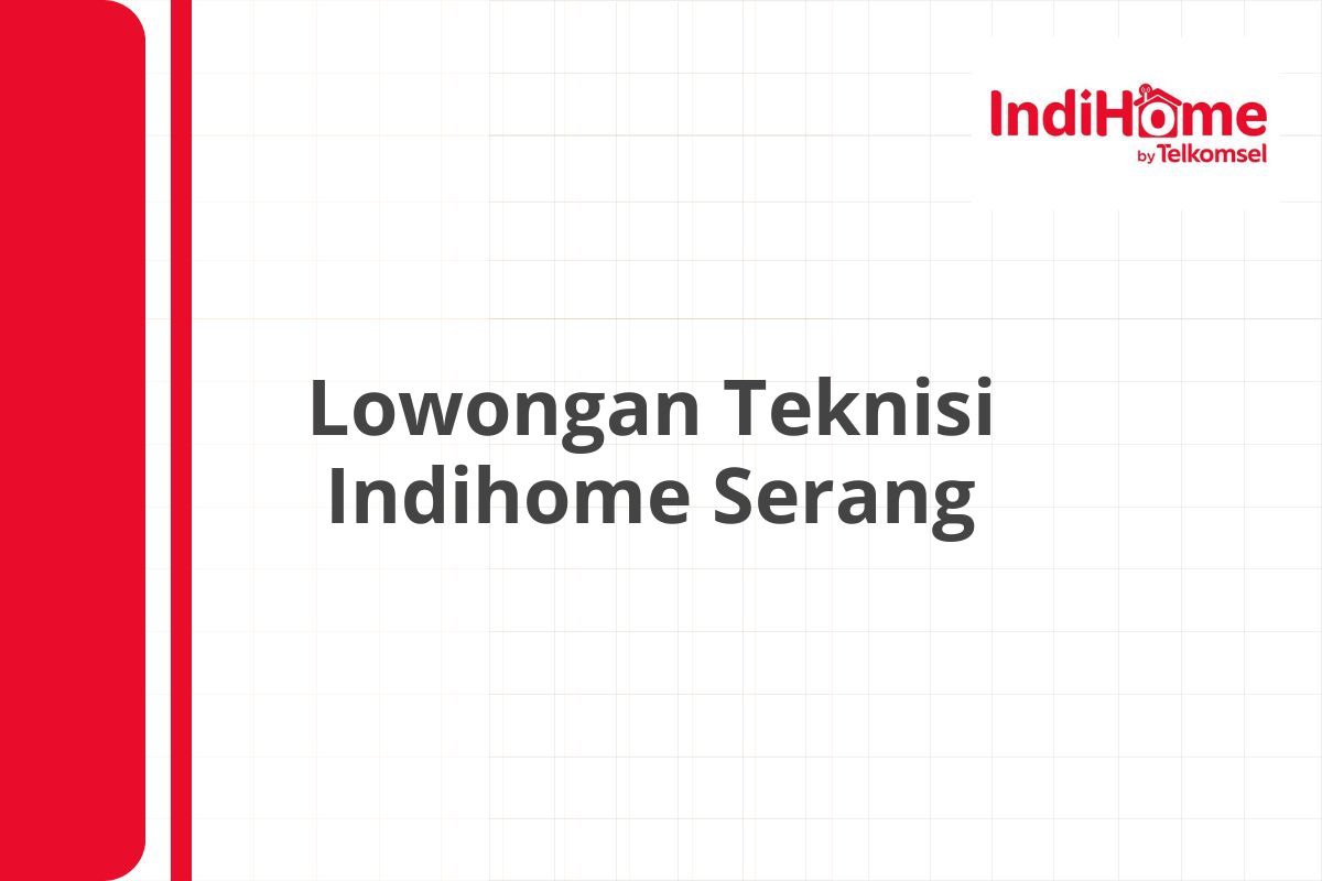 Lowongan Teknisi Indihome Serang