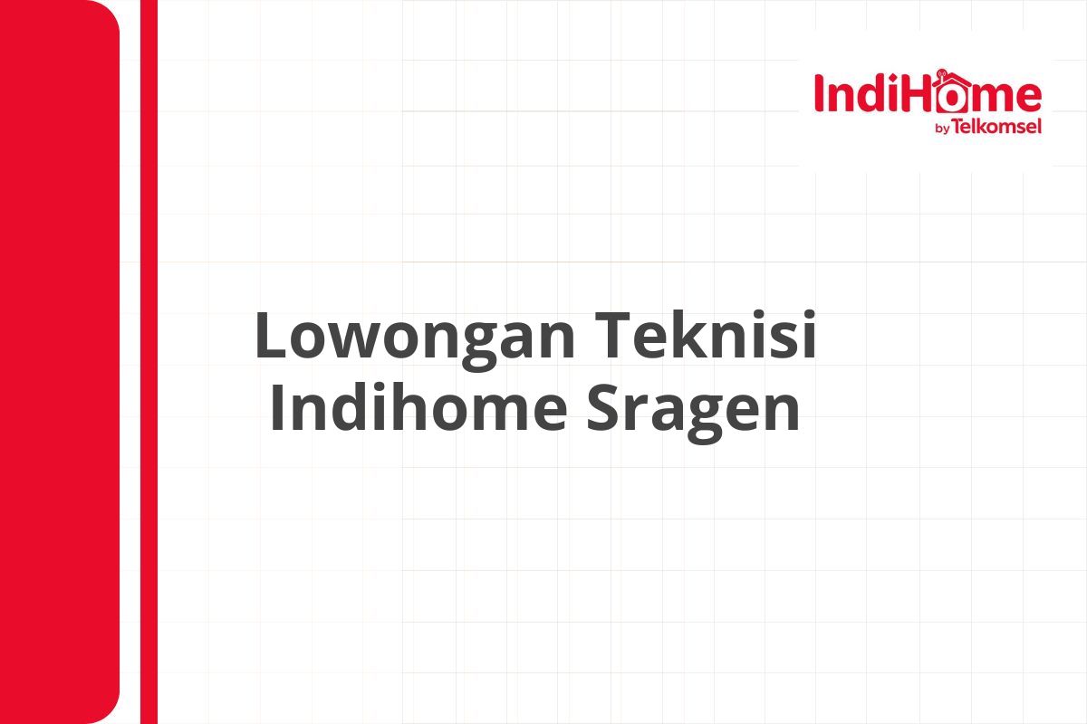 Lowongan Teknisi Indihome Sragen