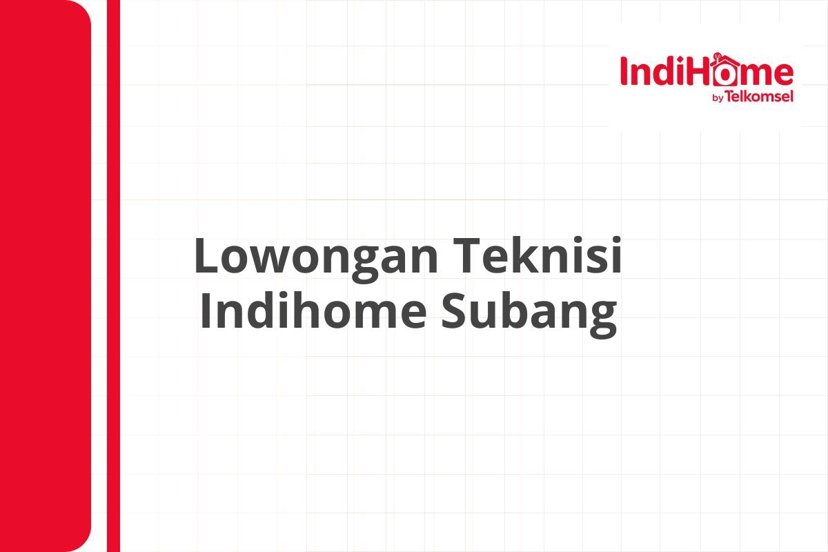 Lowongan Teknisi Indihome Subang