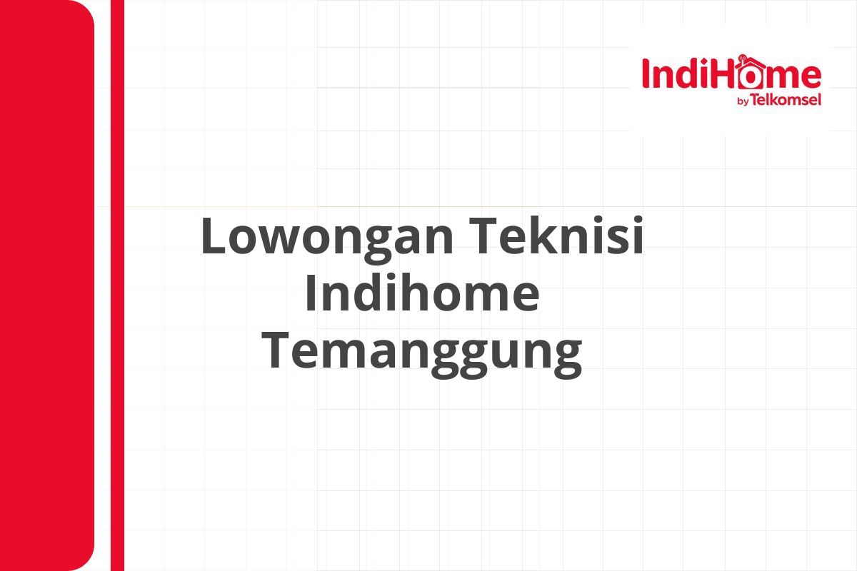 Lowongan Teknisi Indihome Temanggung