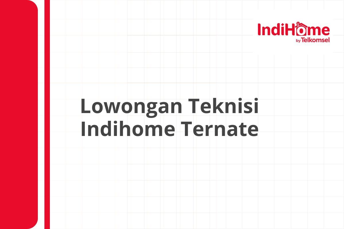 Lowongan Teknisi Indihome Ternate