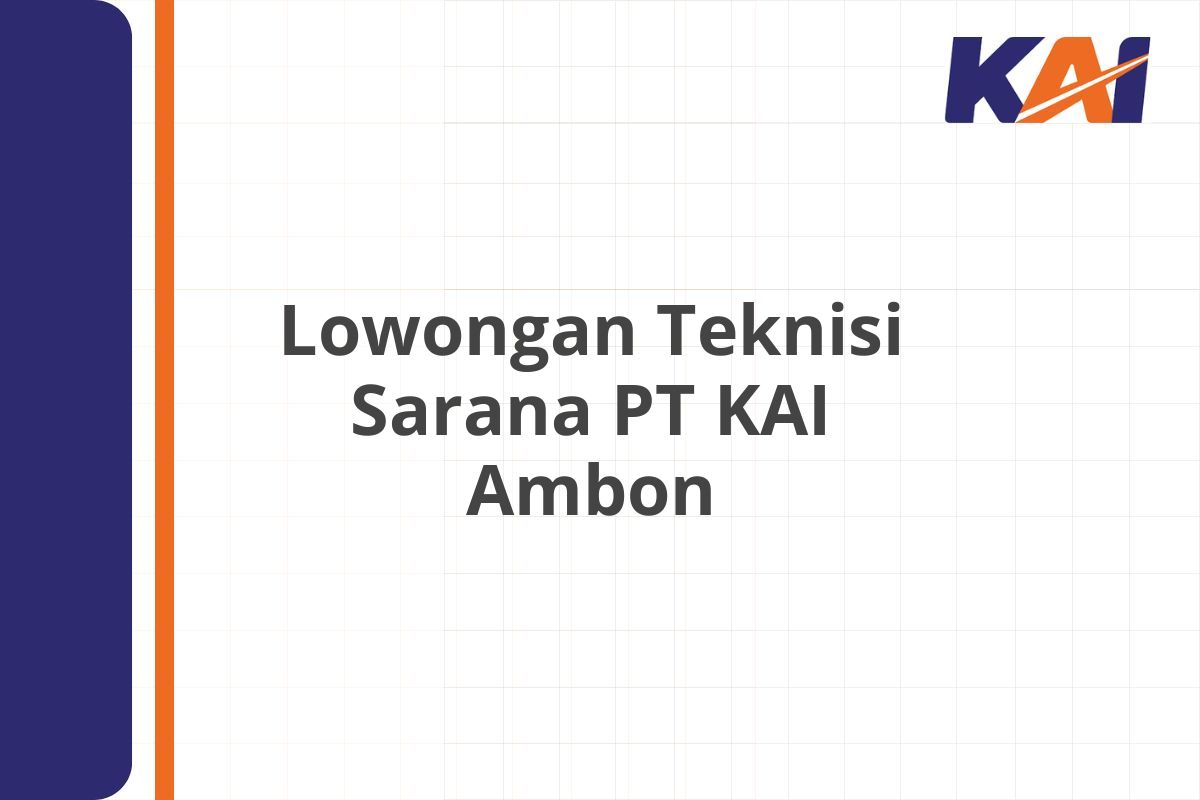 Lowongan Teknisi Sarana PT KAI Ambon