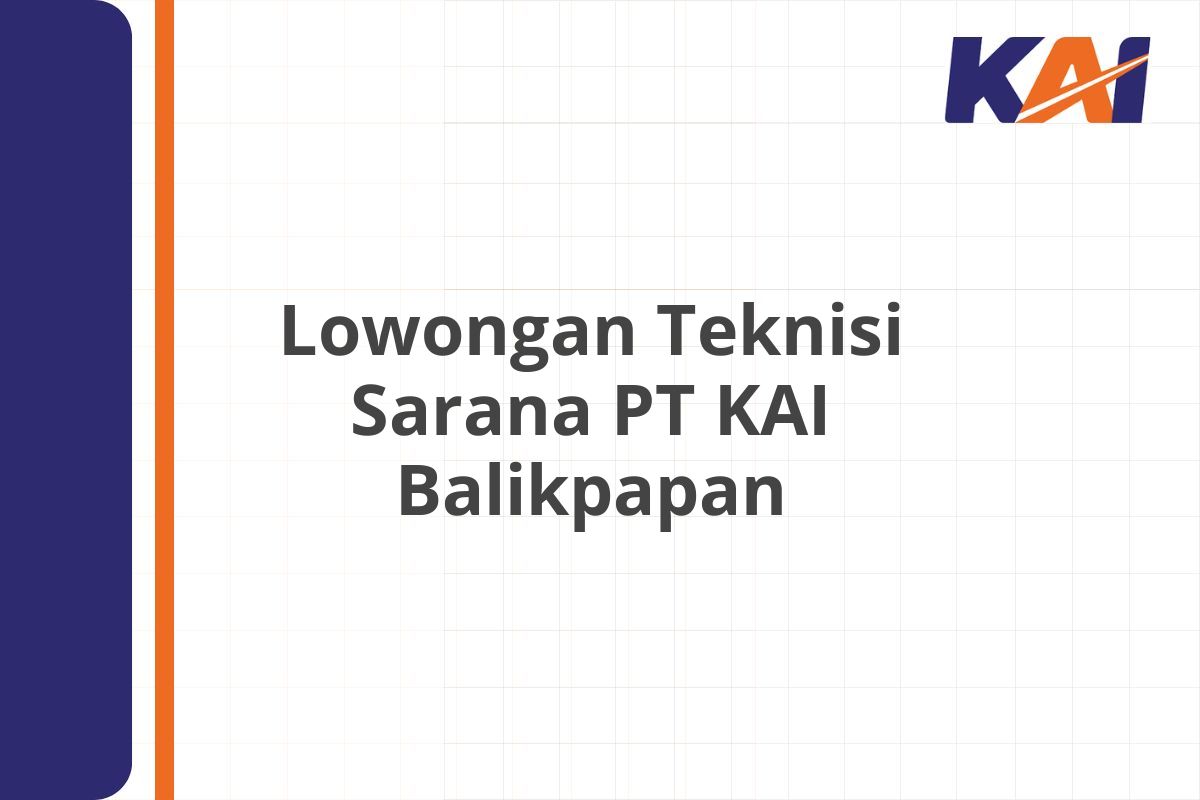 Lowongan Teknisi Sarana PT KAI Balikpapan