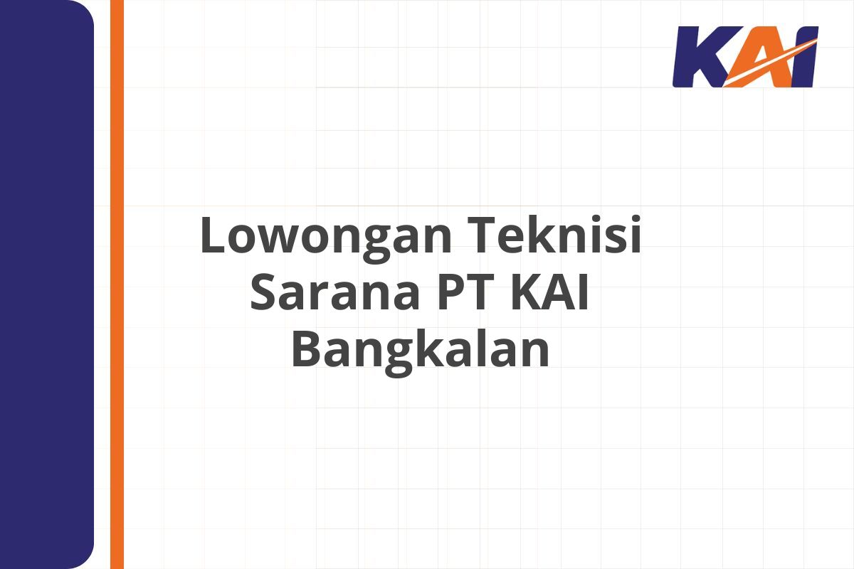 Lowongan Teknisi Sarana PT KAI Bangkalan