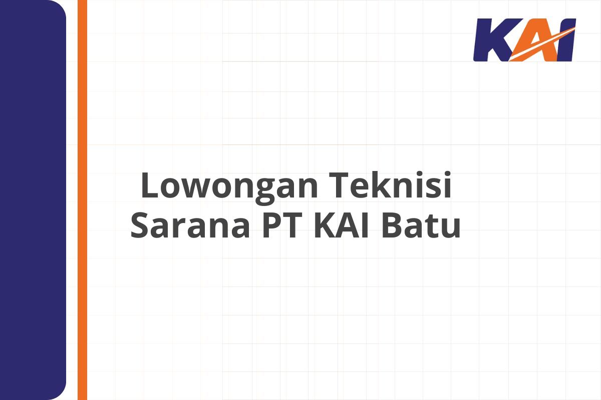 Lowongan Teknisi Sarana PT KAI Batu