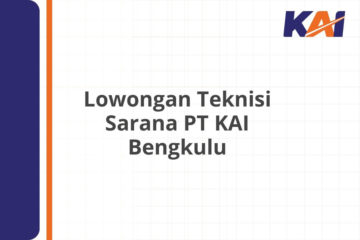 Lowongan Teknisi Sarana PT KAI Bengkulu