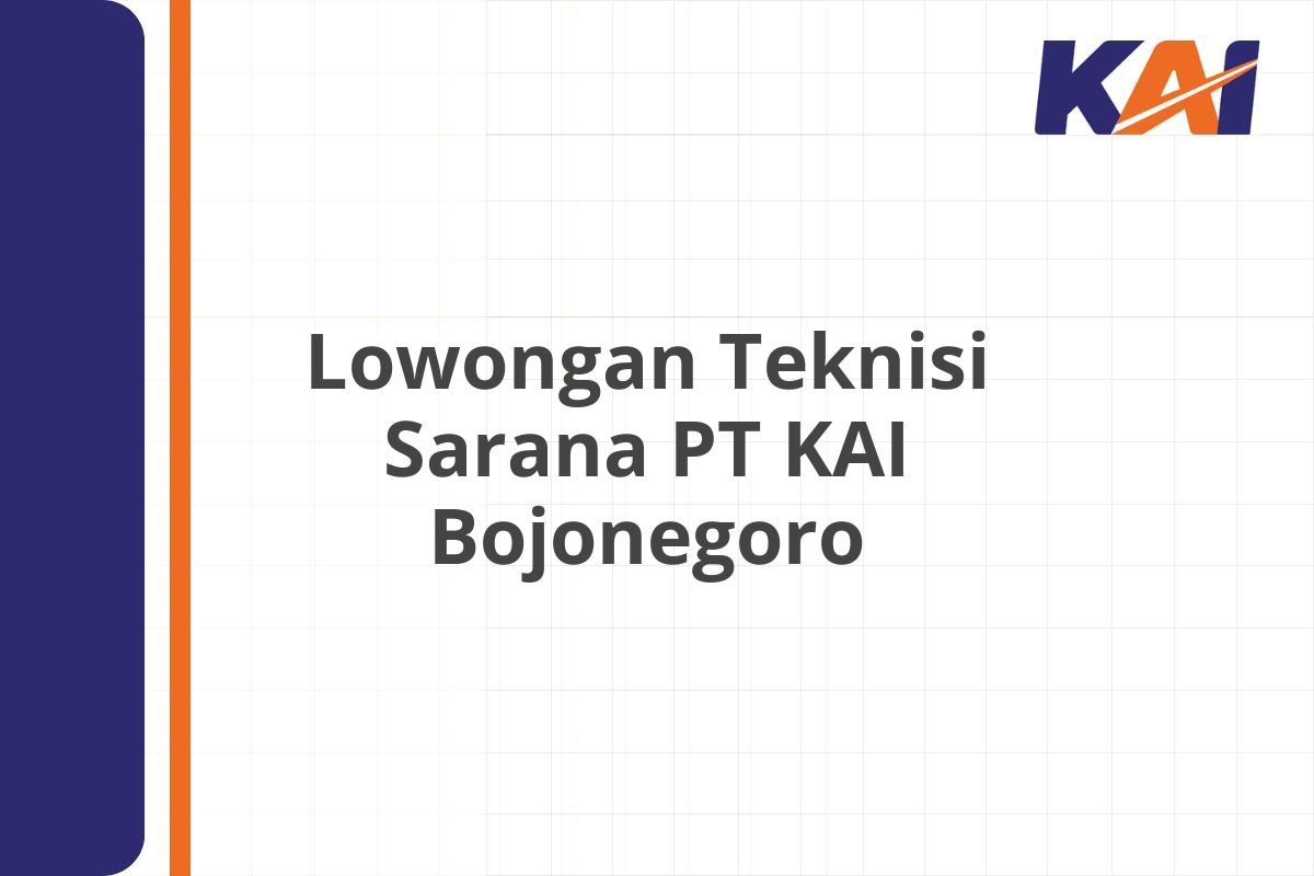 Lowongan Teknisi Sarana PT KAI Bojonegoro