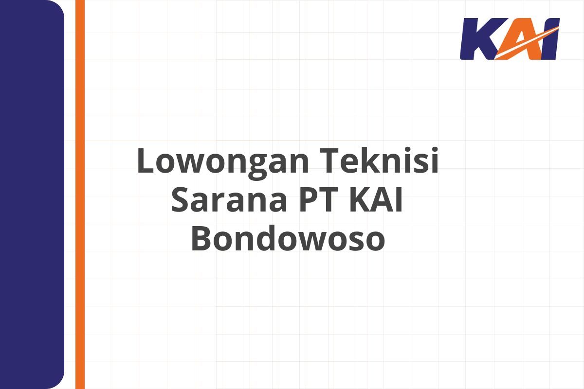 Lowongan Teknisi Sarana PT KAI Bondowoso