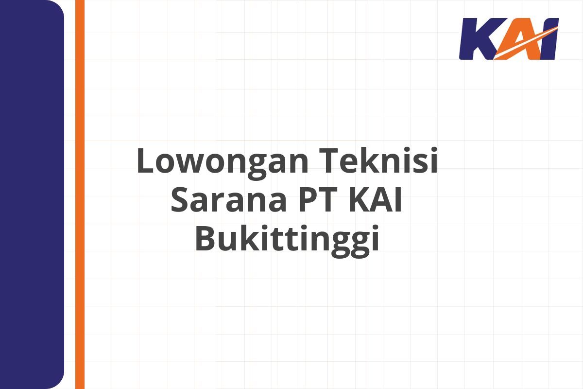 Lowongan Teknisi Sarana PT KAI Bukittinggi